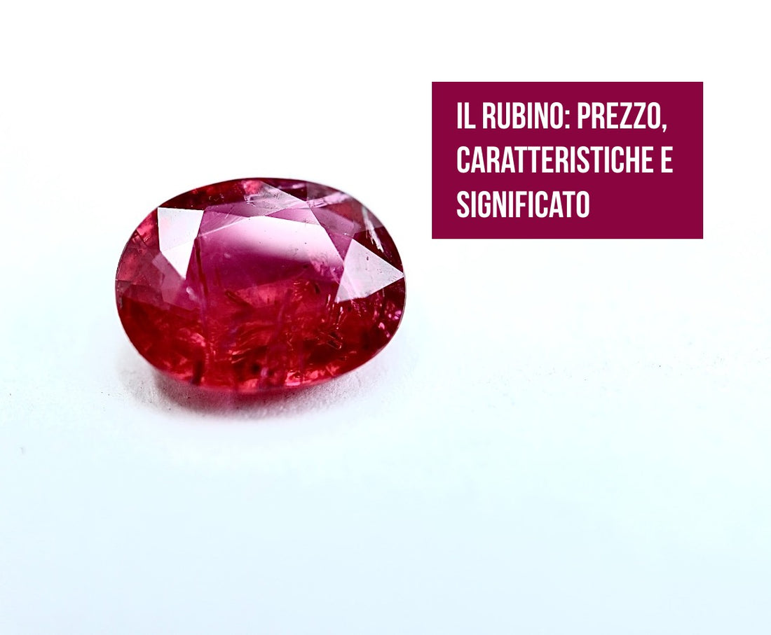 IL RUBINO: PREZZO, CARATTERISTICHE E SIGNIFICATO
