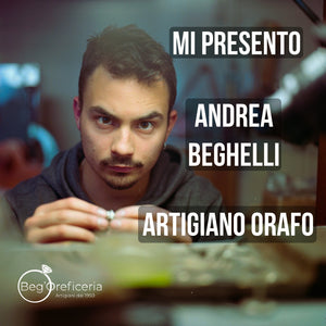 Mi presento - Andrea Beghelli - Artigiano orafo